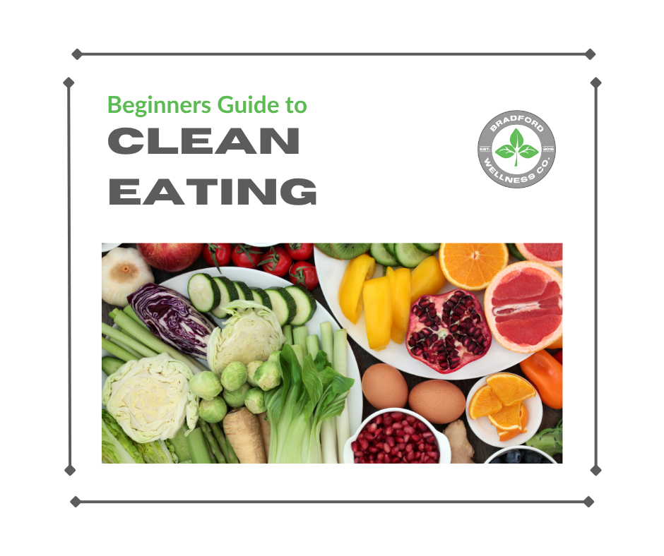 Beginner’s Guide to Clean Eating | Bradford Wellness Co. Beginner’s Guide to Clean Eating | Bradford Wellness Co.